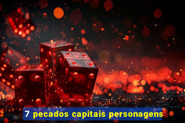 7 pecados capitais personagens